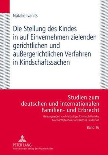 Cover image for Die Stellung Des Kindes in Auf Einvernehmen Zielenden Gerichtlichen Und Aussergerichtlichen Verfahren in Kindschaftssachen