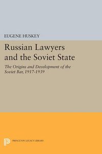 Cover image for Russian Lawyers and the Soviet State: The Origins and Development of the Soviet Bar, 1917-1939