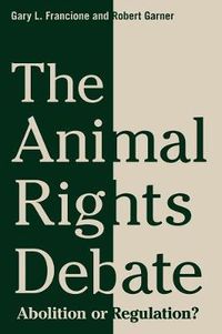 Cover image for The Animal Rights Debate: Abolition or Regulation?