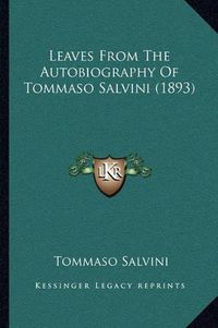 Cover image for Leaves from the Autobiography of Tommaso Salvini (1893)