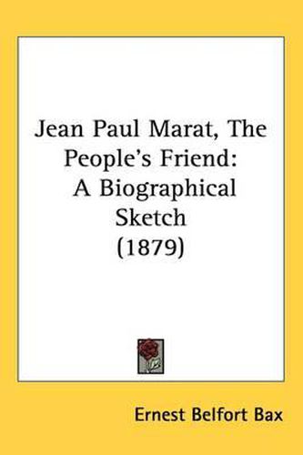 Cover image for Jean Paul Marat, the People's Friend: A Biographical Sketch (1879)