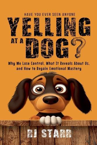 Cover image for Have You Ever Seen Anyone Yelling at a Dog?