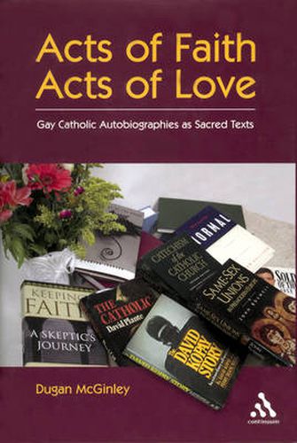 Cover image for Acts of Faith, Acts of Love: Gay Catholic Autobiographies as Sacred Texts