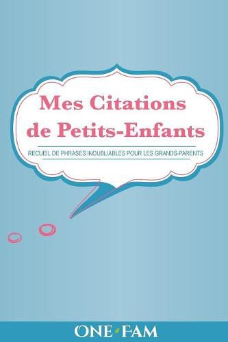 Mes Citations de Petits-Enfants: Recueil De Phrases Inoubliables Pour Les Grand-Parents