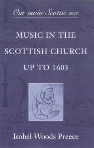 'Our awin Scottis use': Music in the Scottish Church up to 1603