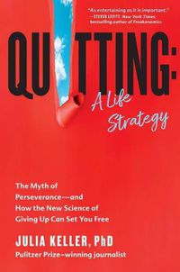 Cover image for Quitting: A Life Strategy: The Myth of Perseverance and How the New Science of Giving Up Can Set You Free