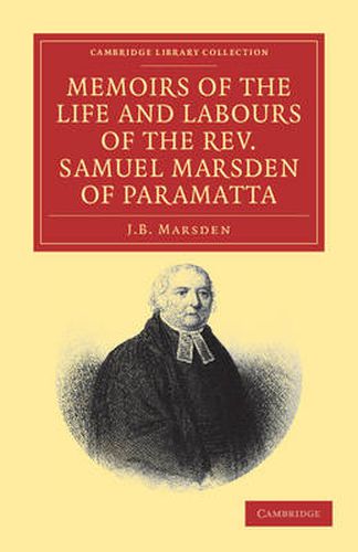 Cover image for Memoirs of the Life and Labours of the Rev. Samuel Marsden of Paramatta, Senior Chaplain of New South Wales: And of his Early Connexion with the Missions to New Zealand and Tahiti