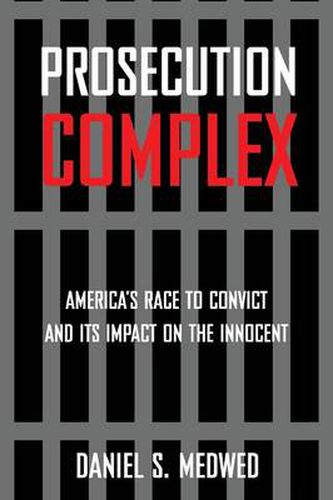 Cover image for Prosecution Complex: America's Race to Convict and Its Impact on the Innocent