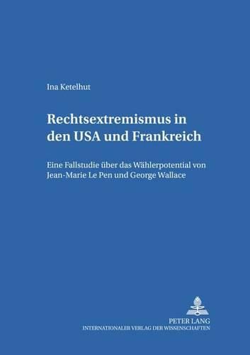 Rechtsextremismus in Den USA Und Frankreich: Eine Fallstudie Ueber Das Waehlerpotential Von Jean-Marie Le Pen Und George Wallace