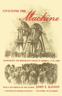 Cover image for Civilizing the Machine: Technology and Republican Values in America, 1776-1900