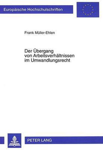 Cover image for Der Uebergang Von Arbeitsverhaeltnissen Im Umwandlungsrecht: Eine Betrachtung Des Neuen Anwendungsbereichs Des 613a Bgb