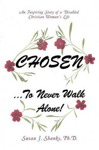 Cover image for Chosen ... to Never Walk Alone!: An Inspiring Story of a Disabled Christian Woman's Life