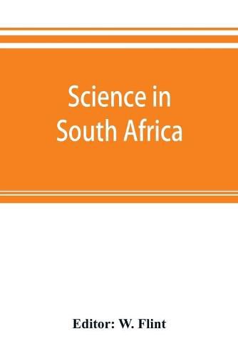 Cover image for Science in South Africa: a handbook and review. Prepared under the auspices of the South African governments and the South African association for the advancement of science