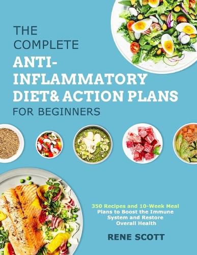 Cover image for The Complete Anti-Inflammatory Diet & Action Plans for Beginners: 350 Recipes and 10-Week Meal Plans to Boost the Immune System and Restore Overall Health