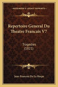 Cover image for Repertoire General Du Theatre Francais V7: Tragedies (1821)