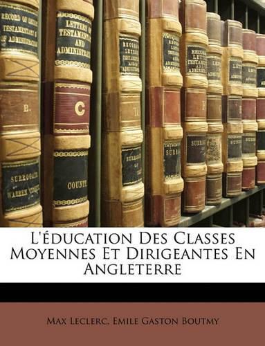 Cover image for L'Ducation Des Classes Moyennes Et Dirigeantes En Angleterre