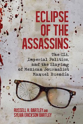 Cover image for Eclipse of the Assassins: The CIA, Imperial Politics, and the Slaying of Mexican Journalist Manuel Buendia