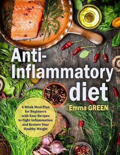 Cover image for Anti-Inflammatory Diet: 4-Week Meal Plan for Beginners with Easy Recipes to Fight Inflammation and Restore Your Healthy Weight