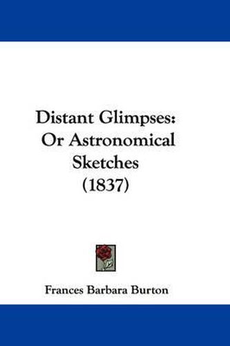 Cover image for Distant Glimpses: Or Astronomical Sketches (1837)