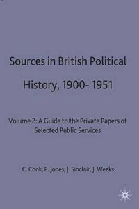 Cover image for Sources in British Political History, 1900-1951: Volume 2: A Guide to the Private Papers of Selected Public Services