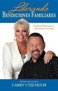 Cover image for Liberando Bendiciones Familiares: El Plan de Dios Para Su Matrimonio Y Sus Hijos