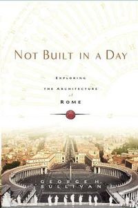 Cover image for Not Built in a Day: Exploring the Architecture of Rome