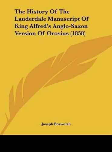 The History of the Lauderdale Manuscript of King Alfred's Anglo-Saxon Version of Orosius (1858)