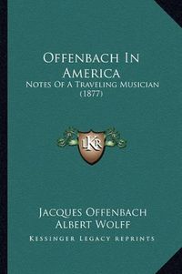 Cover image for Offenbach in America: Notes of a Traveling Musician (1877)