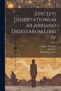 Cover image for Epicteti Dissertationum Ab Arriano Digestarum Libri Iv