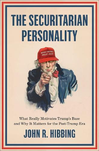 The Securitarian Personality: What Really Motivates Trump's Base and Why It Matters for the Post-Trump Era