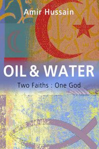 Cover image for Oil and Water: Two Faiths: One God