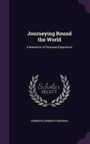 Cover image for Journeying Round the World: A Narrative of Personal Experience