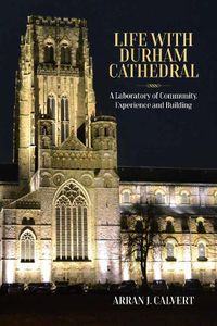 Cover image for Life with Durham Cathedral: A Laboratory of Community, Experience and Building