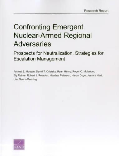 Confronting Emergent Nuclear-Armed Regional Adversaries: Prospects for Neutralization, Strategies for Escalation Management