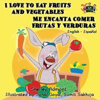 Cover image for I Love to Eat Fruits and Vegetables Me Encanta Comer Frutas y Verduras: English Spanish Bilingual Edition