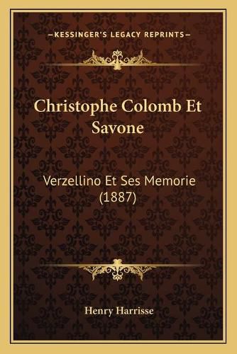 Christophe Colomb Et Savone: Verzellino Et Ses Memorie (1887)