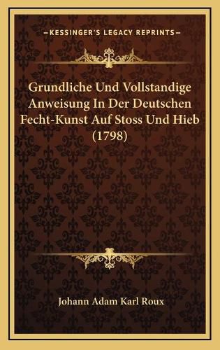 Cover image for Grundliche Und Vollstandige Anweisung in Der Deutschen Fecht-Kunst Auf Stoss Und Hieb (1798)