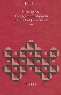 Cover image for Friend or Foe? The Figure of Babylon in the Book of Jeremiah MT