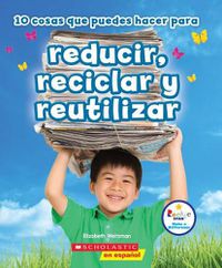 Cover image for 10 Cosas Que Puedes Hacer Para Reducir, Reciclar Y Reutilizar (Rookie Star: Make a Difference)