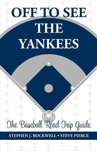 Off to See the Yankees: The Baseball Road Trip Guide