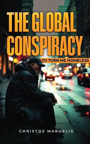 Cover image for The Global Conspiracy to Turn Me Homeless