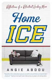 Cover image for Home Ice: Reflections of a Reluctant Hockey Mom