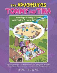 Cover image for The Adventures Tommy and Tina Dreaming of Being a Termite and Finding a Home in the Forest