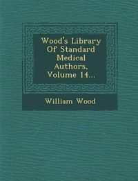 Cover image for Wood's Library of Standard Medical Authors, Volume 14...