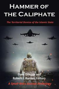 Cover image for Hammer of the Caliphate: The Territorial Demise of the Islamic State-A Small Wars Journal Anthology