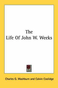 Cover image for The Life of John W. Weeks