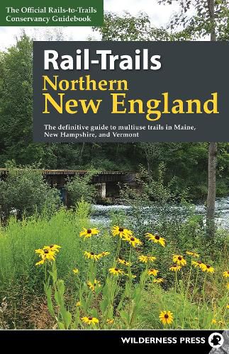 Cover image for Rail-Trails Northern New England: The definitive guide to multiuse trails in Maine, New Hampshire, and Vermont