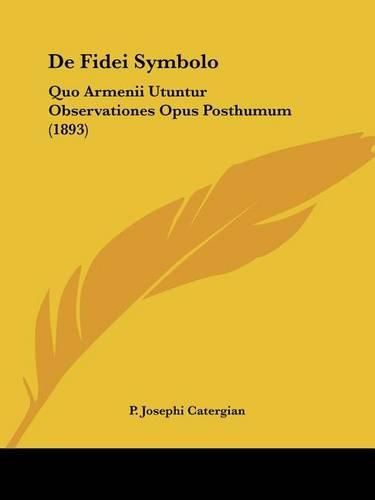 Cover image for de Fidei Symbolo: Quo Armenii Utuntur Observationes Opus Posthumum (1893)