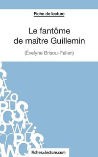 Cover image for Le fantome de maitre Guillemin d'Evelyne Brisou-Pellen (Fiche de lecture): Analyse complete de l'oeuvre