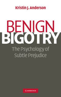 Cover image for Benign Bigotry: The Psychology of Subtle Prejudice